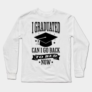 I Graduated Can I Go Back to Bed Now Funny Graduation Long Sleeve T-Shirt